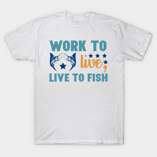 Work To Live Live to Fish Fishing Summer Hobby Professional Fisherman For Dads T-Shirt by anijnas